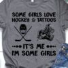 Some girls love hockey and tattoos - Gift for tattooed girls, hockey player T-shirt