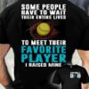 Some people have to wait their entire lives to meet their favorite player - Softball player T-shirt
