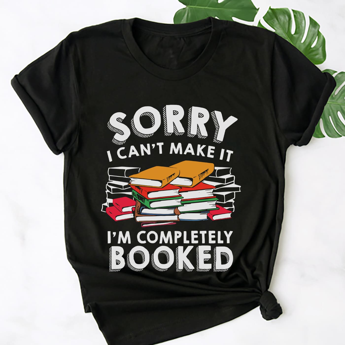 Sorry I can't make it I'm completely booked - Gift for book lover, reading book hobby