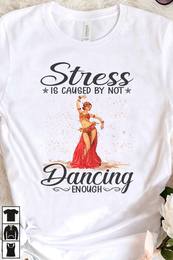 Stress is caused by not dancing enough - Ballet dancer T-shirt, love ballet dancing