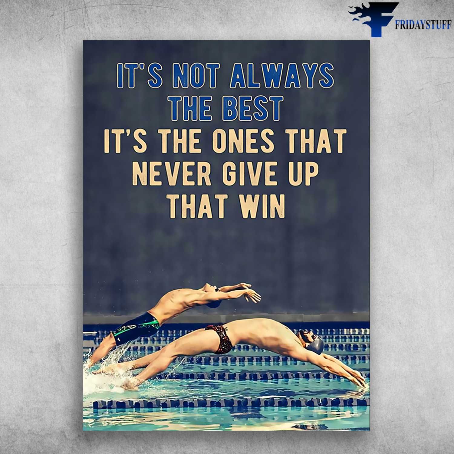 Swimming Athlete, Swimming Poster, It's Not Always The Best, It's The Ones That, Never Give Up That Win