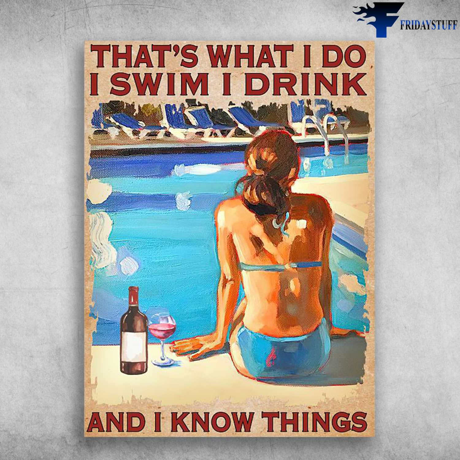 Swimming Pool Poster, Swimming With Wine, That's What I Do, I Swim, I Drink, And I Know Things