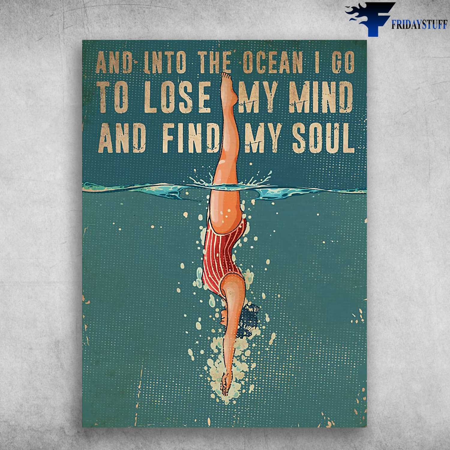 Swimming Poster, And Into The Ocean, I Go To Lose My Mind, And Find My Soul