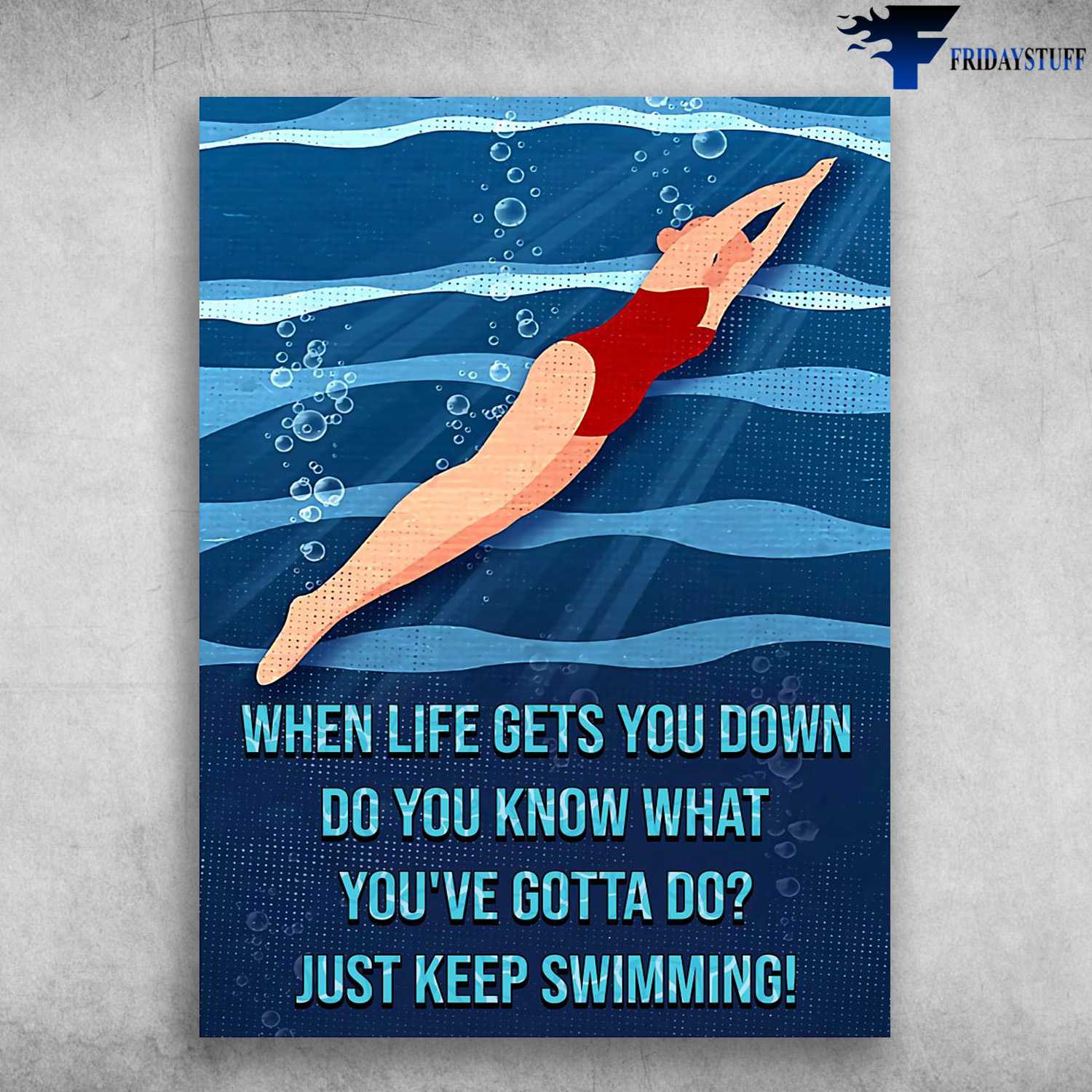 Swimming Poster, When Life Gets You Down, Do You Know What, You've Gotta Do, Just Keep SwimmingSwimming Poster, When Life Gets You Down, Do You Know What, You've Gotta Do, Just Keep Swimming