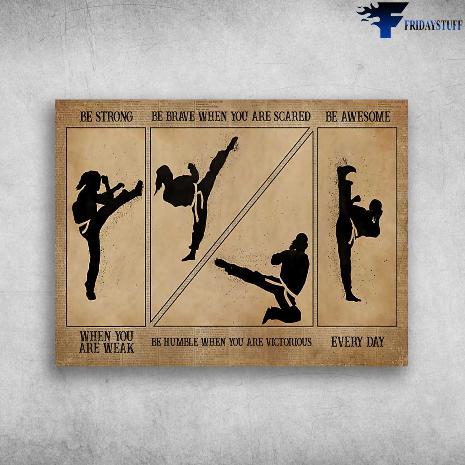 Teakwondo Poster, Teakwondo Lover, Be Strong When You Are Weak, Be Bravel When You Are Scared, Be Humble When You Are Victorious, Be Badass Everyday