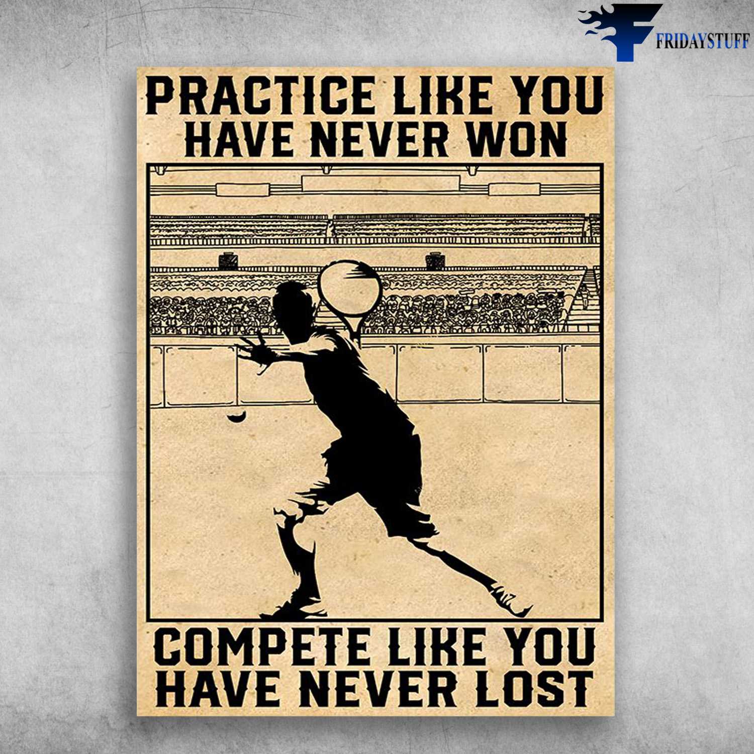 Tennis Player, Tennis Poster, Practice Like You Never Won, Complete Like You Have Never Lost