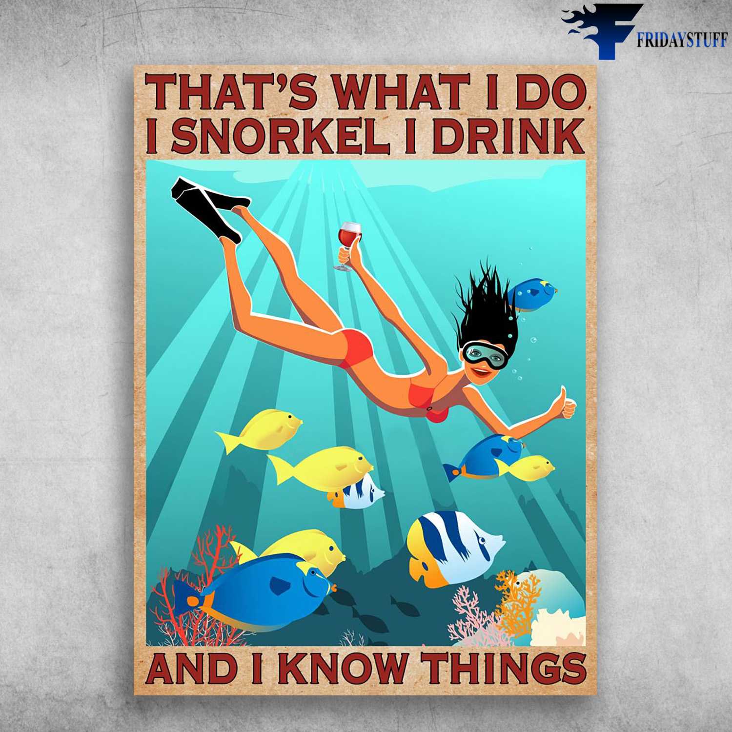 That's What I Do, I Snorkel, I Drink, And I Know Things