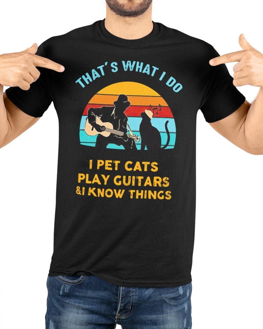 That's what I do I pet cats play guitars and I know things - Cat and guitar, T-shirt for guitarists