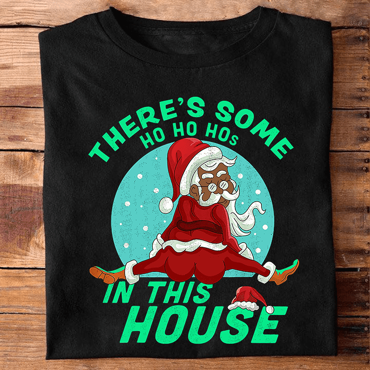 There's some ho ho hos in this house - Black Santa Claus, gift for Christmas day