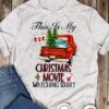 This is my Christmas movie watching shirt - Christmas tree on truck, Christmas ugly sweater
