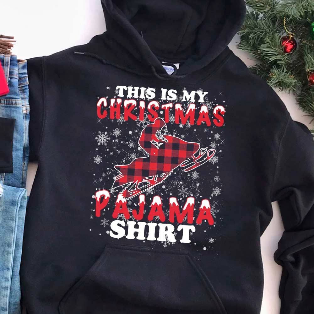 This is my Christmas pajama shirt - T-shirt for snowmobiling person, Go snowmobiling on Christmas