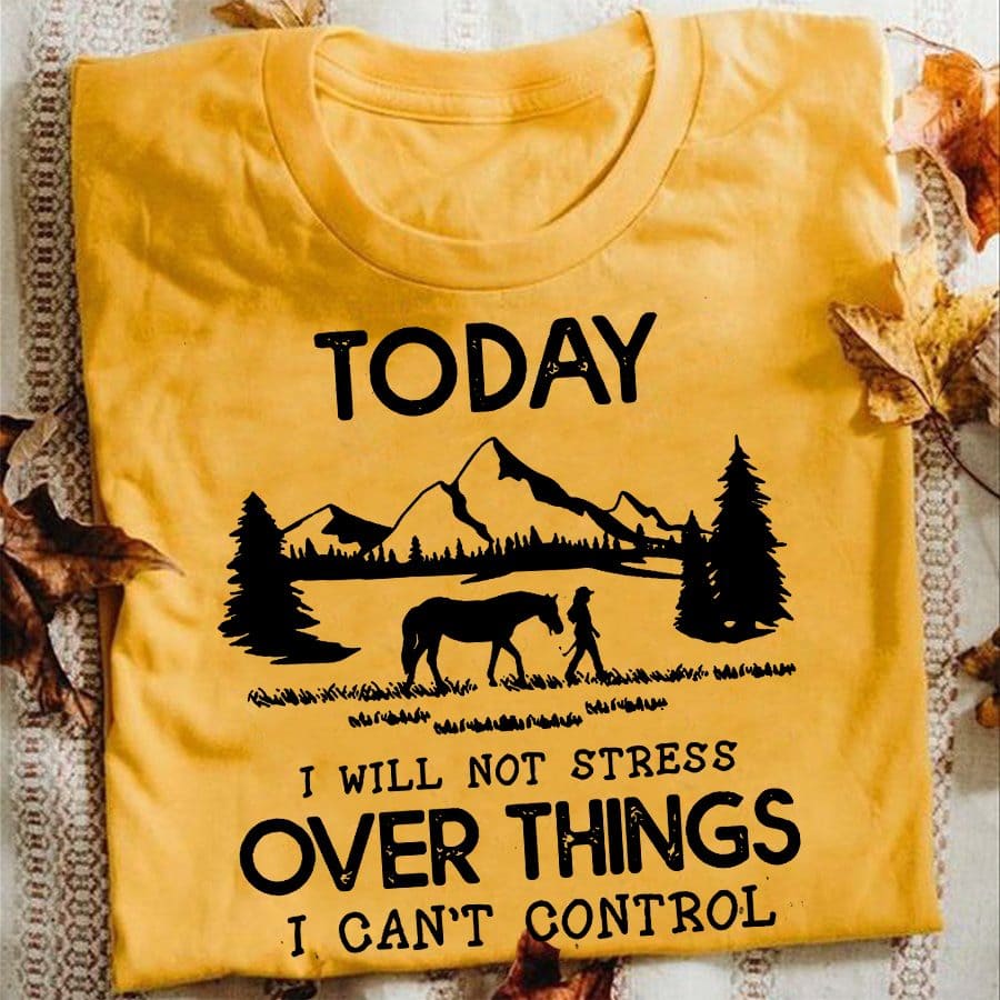 Today I will not stress over things I can't control - Girl and horse, girl loves horse
