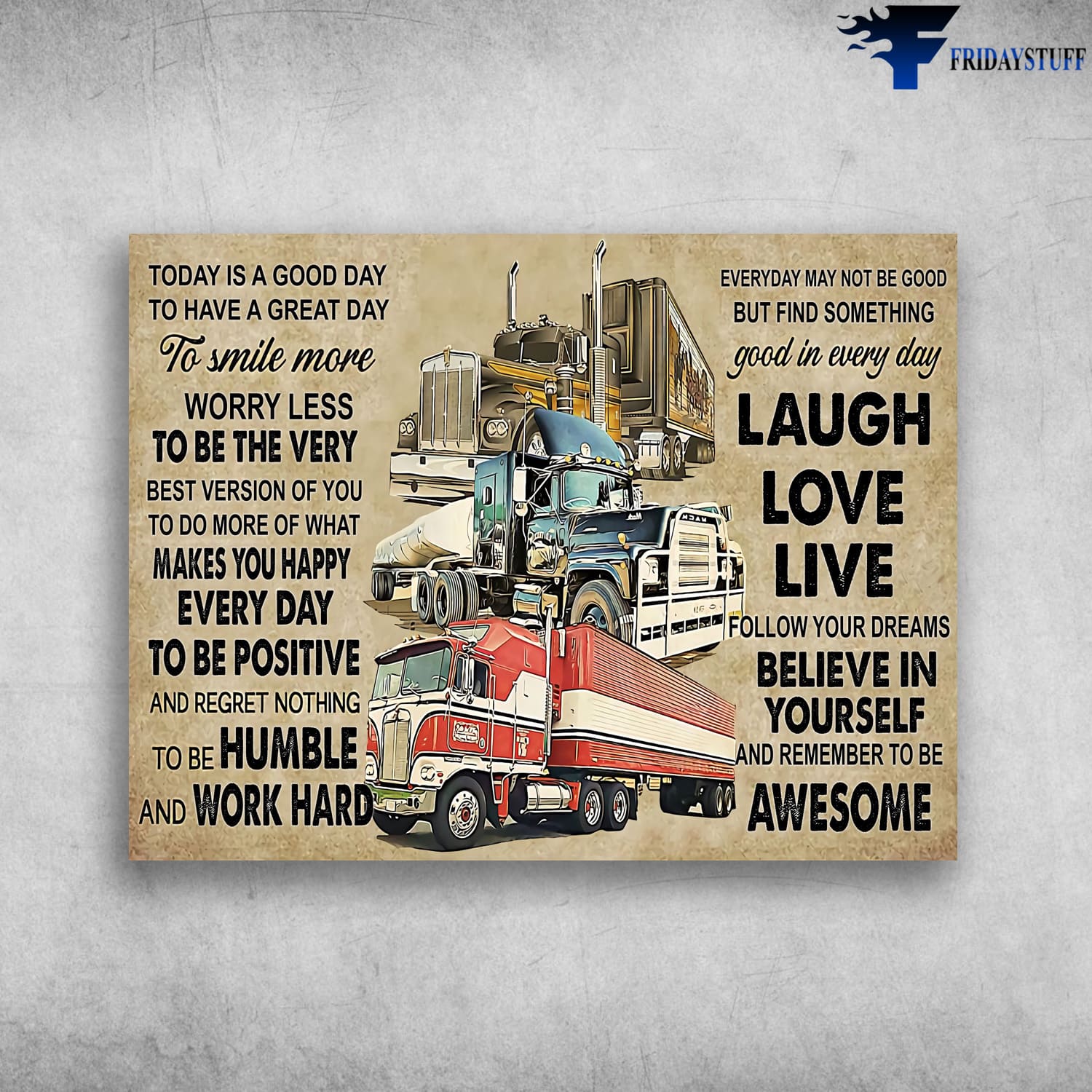 Trucker Poster, Gìt For Trucker, Driver Lover, Today Is A Good Day, To Have A Great Day, To Smile More Worry Less, To Be The Very Best Version Of You, To Do More Of What Makes You Happy Everyday