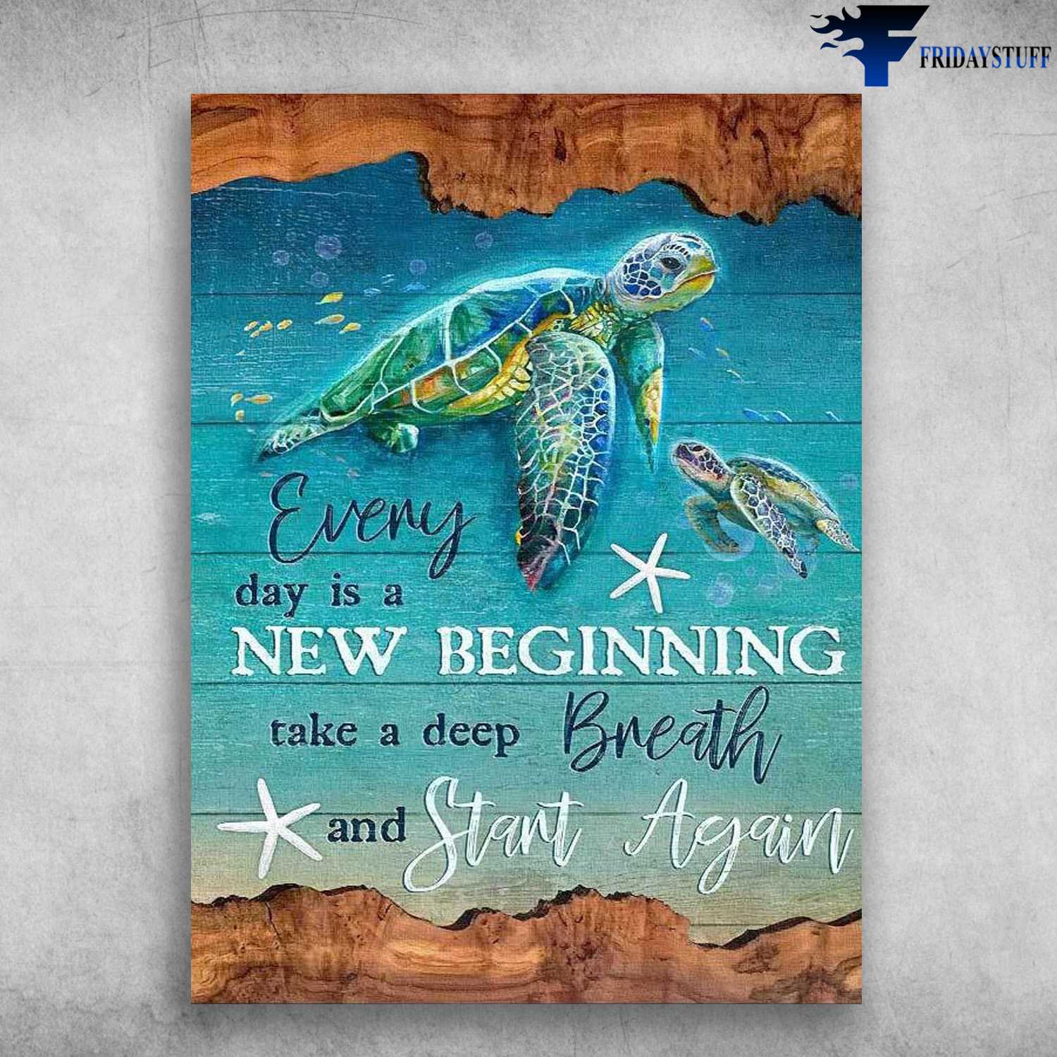 Turtle Poster, Everyday Is A New Beginning, Take A Deep Breath, And Start Again, Turtle Beach