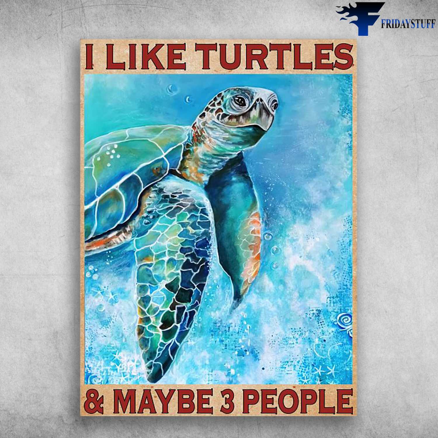 Turtle Poster, Ocean Turtle, I Like Turtles, And Maybe 3 People