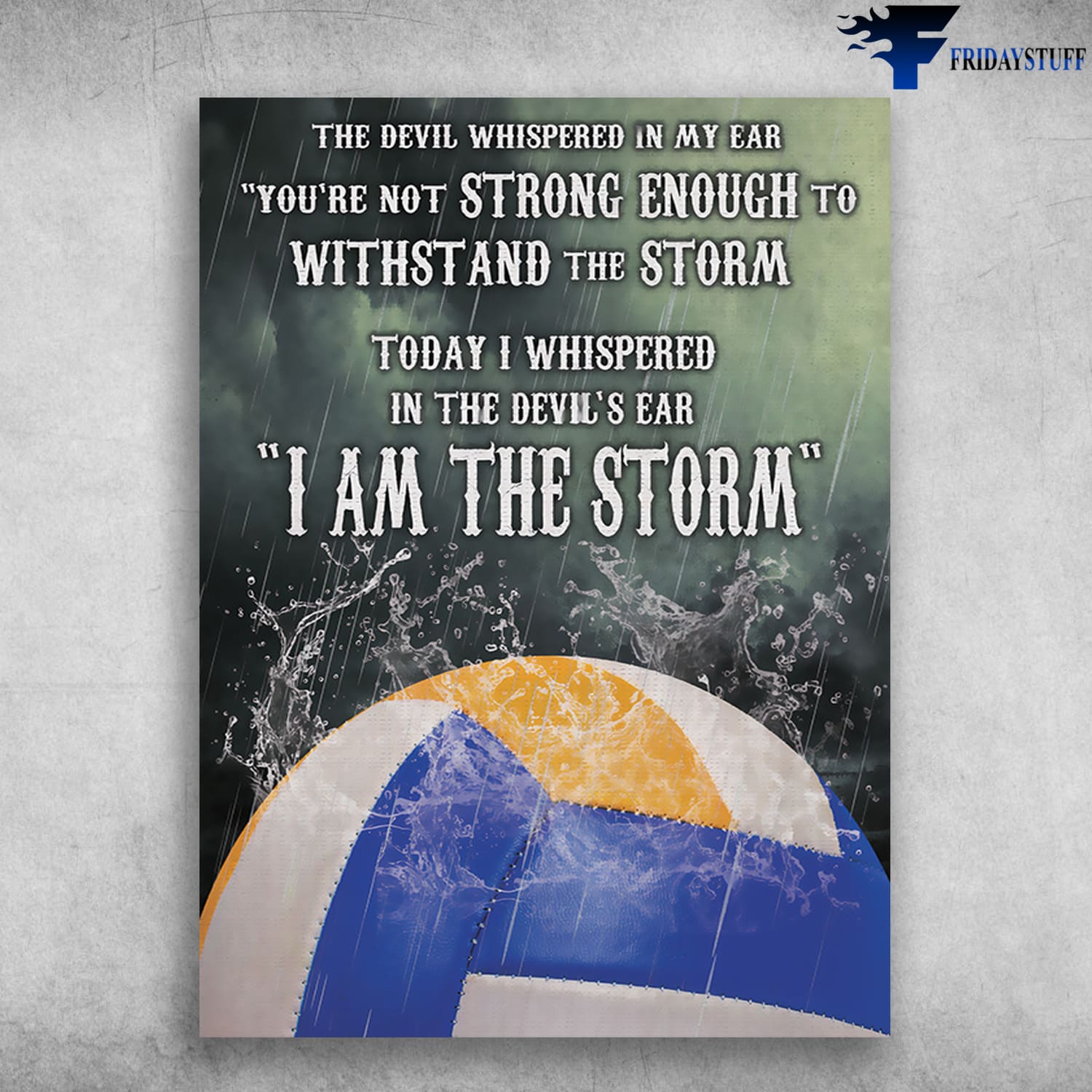 Volleyball Gift, Volleyball Lover, The Devil Whispered In My Ear, You're Not Strong Enough To Withstand The Storm, Today Is Whispered In The Devil's Ear, I Am The Storm