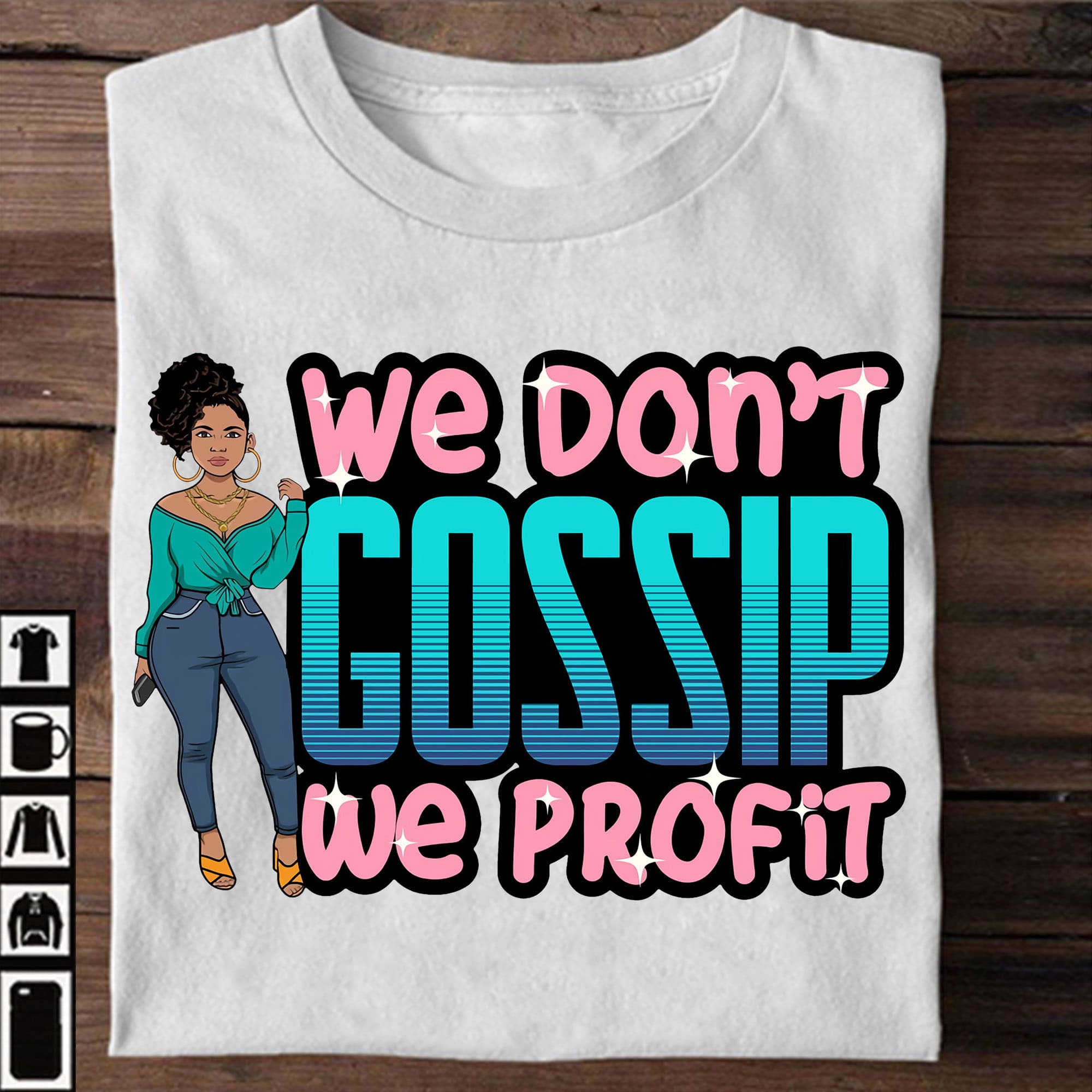 We don't gossip, we profit - Black girl T-shirt, black community
