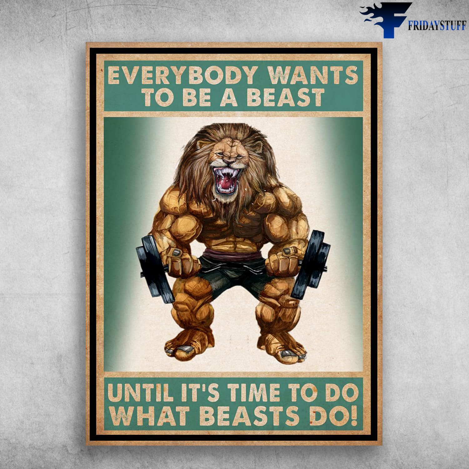 Weightlifting Lion, Gym Poster, Everybody Wants To Be A Beast, Until It's Time To Do, What Beasts Do
