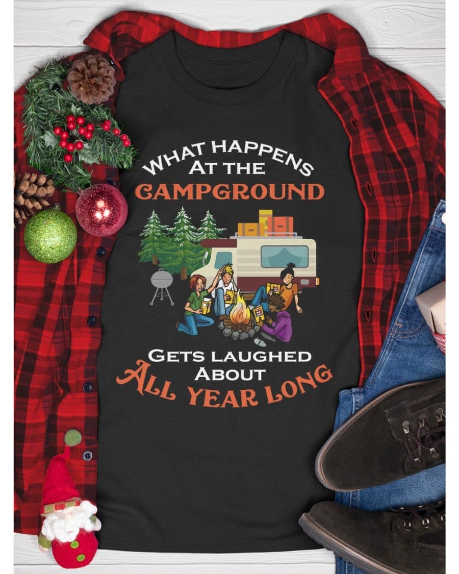 What happens at the campground, gets laughed about all year long - Camping with friends, Camping partners T-shirt