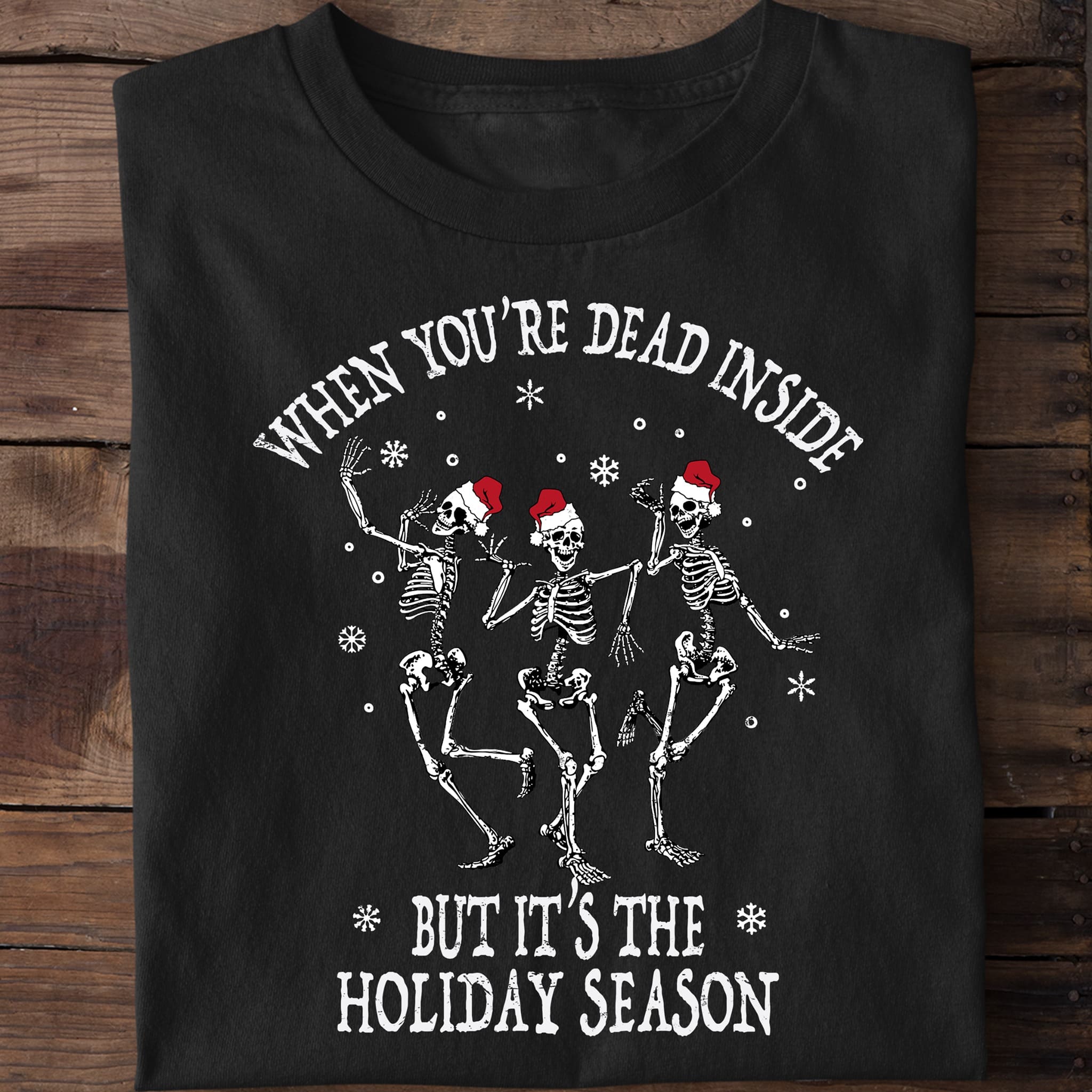 When you're dead inside but it's the holiday season - Christmas holiday T-shirt, Christmas dancing skull
