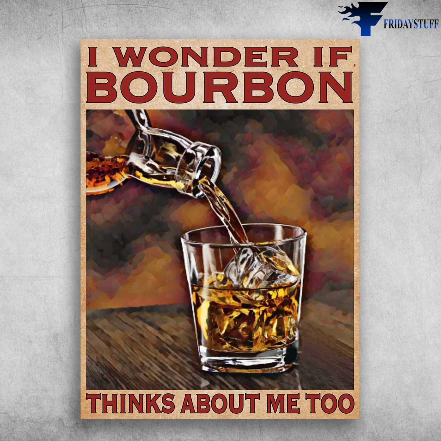 Wine Lover, I Wonder If Bourbon, Thinks About Me Too