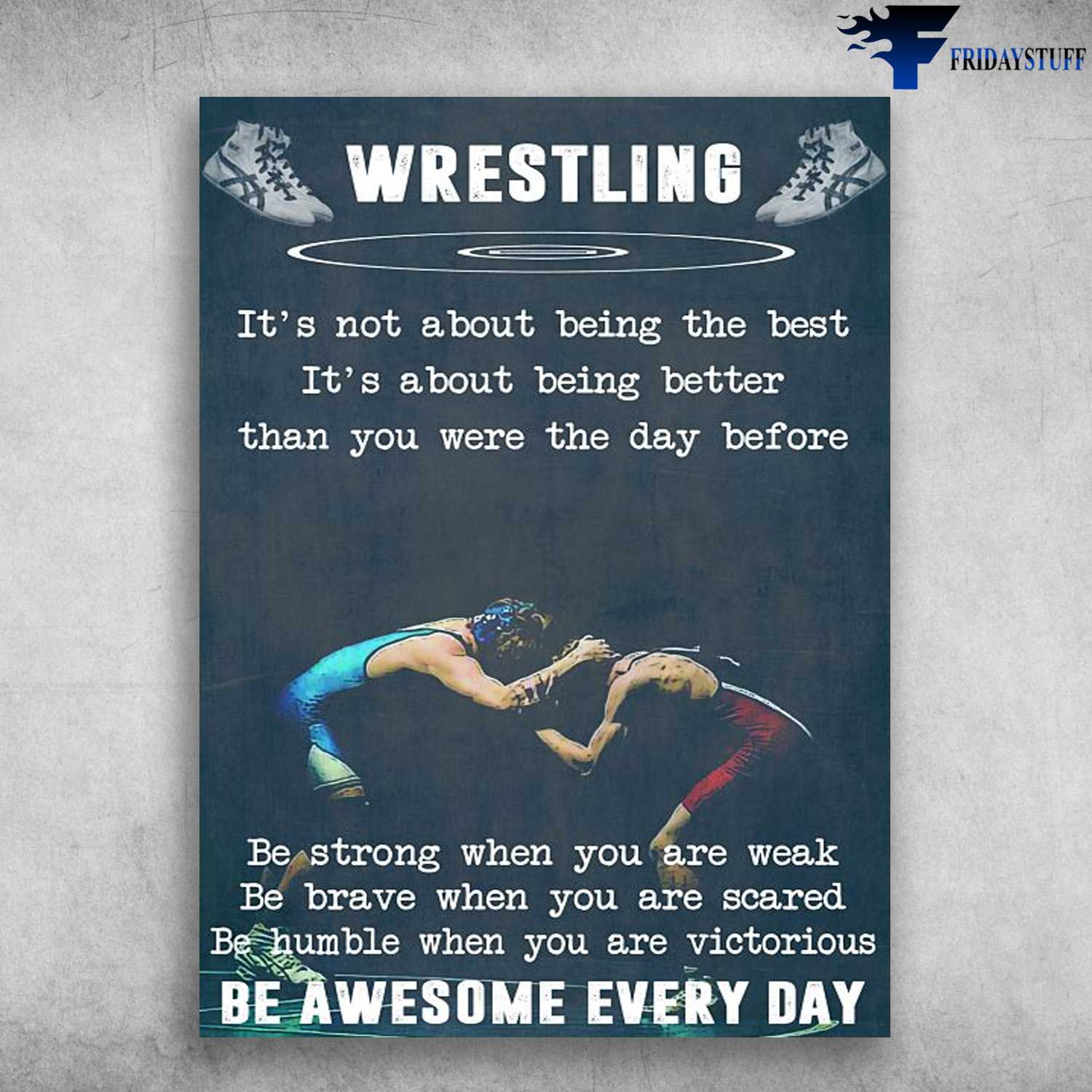 Wrestling Poster, Wrestling Man, It's Not About Being The Best, It's About Being Better Than You Were The Day Before