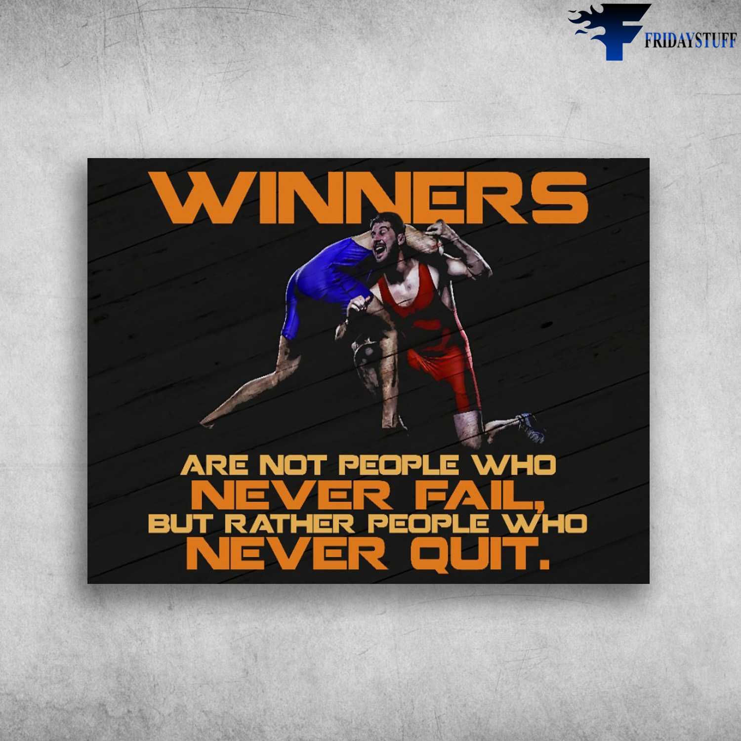 Wrestling Poster, Wrestling Poster, Winners Are Not People Who Never Fail, But Rather People Who Never Quit