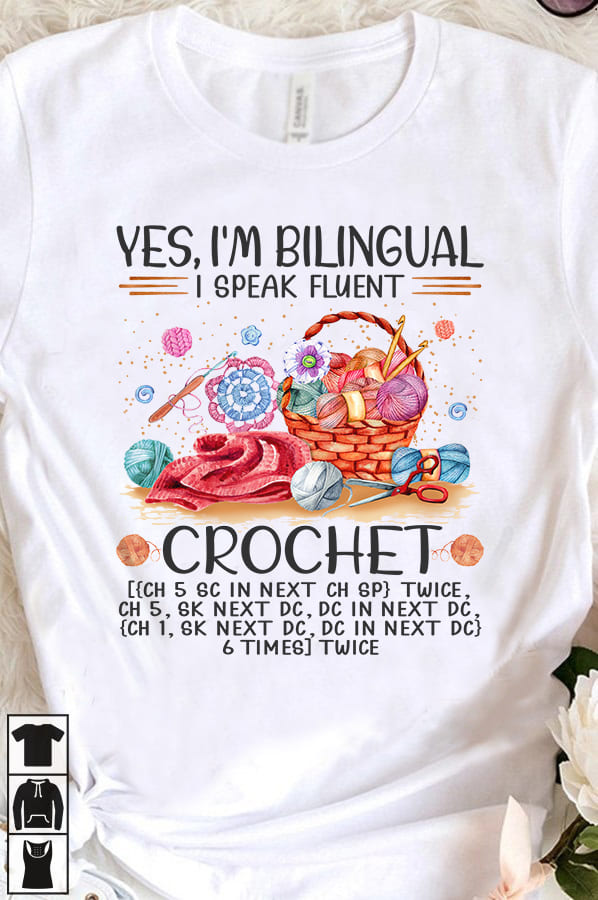 Yes I'm bilingual I speak fluent crochet - Love crocheting yarn