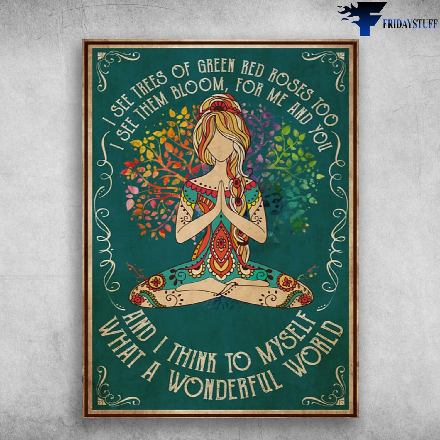 Yoga Poster, Yoga Girl, I See Trees Of Green, Red Roses Too, I See Them Bloom, For Me And You, And I Think To Myself, What A Wonderful World