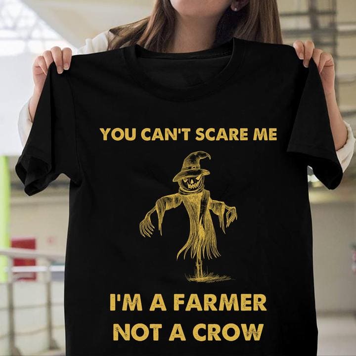 You can't scare me I'm a farmer not a crow - Halloween scare crow