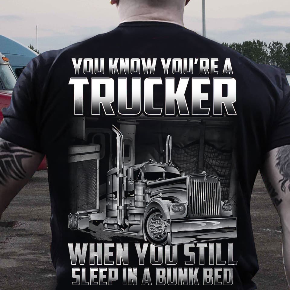 You know you're a trucker when you still sleep in a bunk bed - Giant truck graphic T-shirt