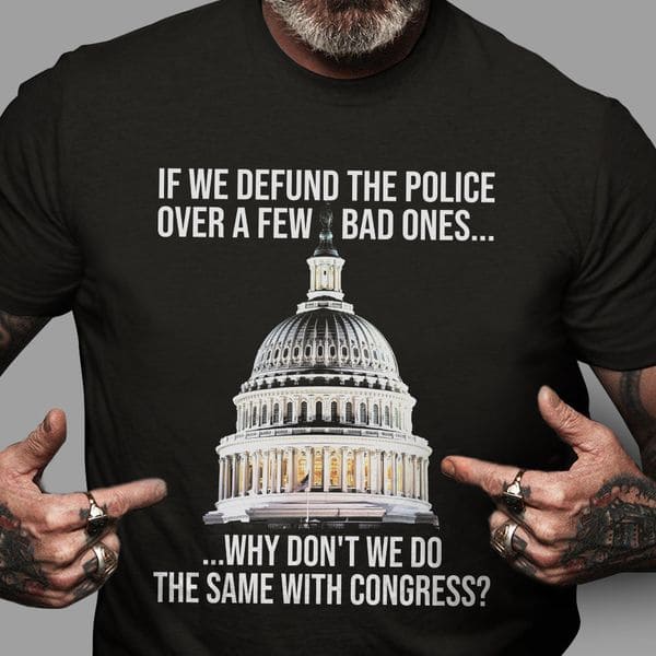 White House - If we defund the police over a few bad ones why don't we do the same with congress