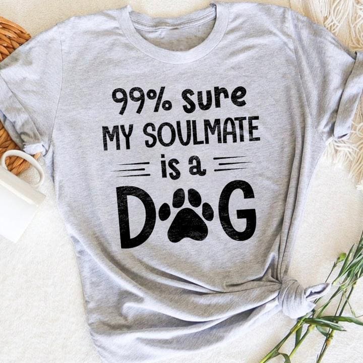 99% sure my soulmate is a dog