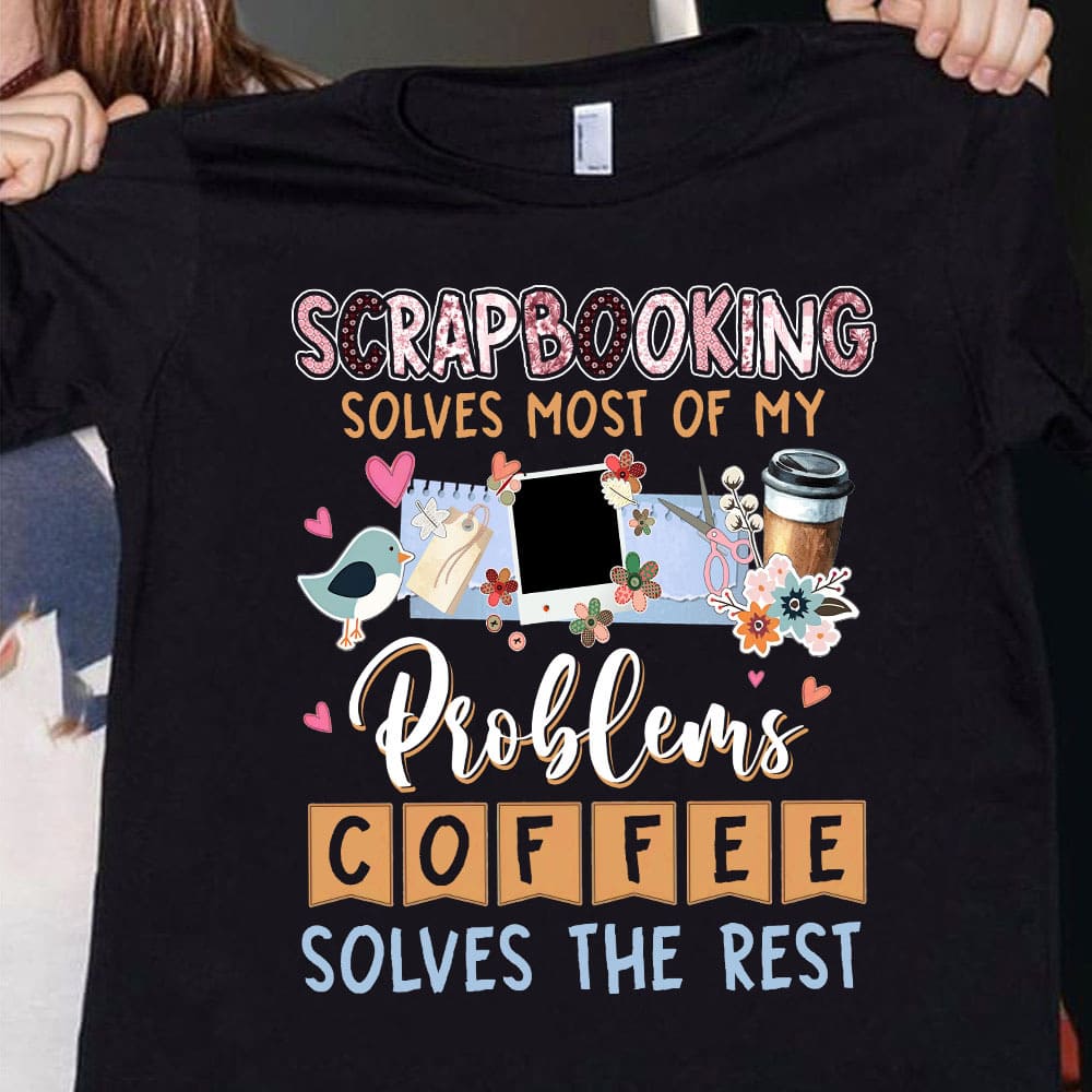 Scrapbook Coffee - Scrapbooking solves most of my problems coffee solves the rest