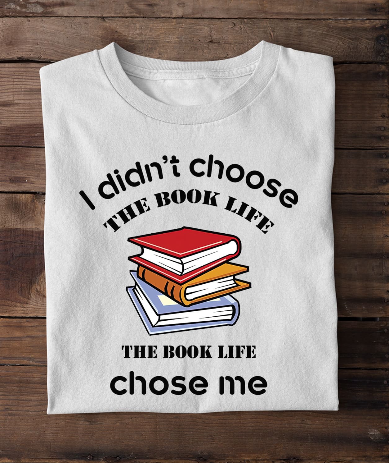 Books Graphic T-shirt - I didn't choose the book life the book life chose me