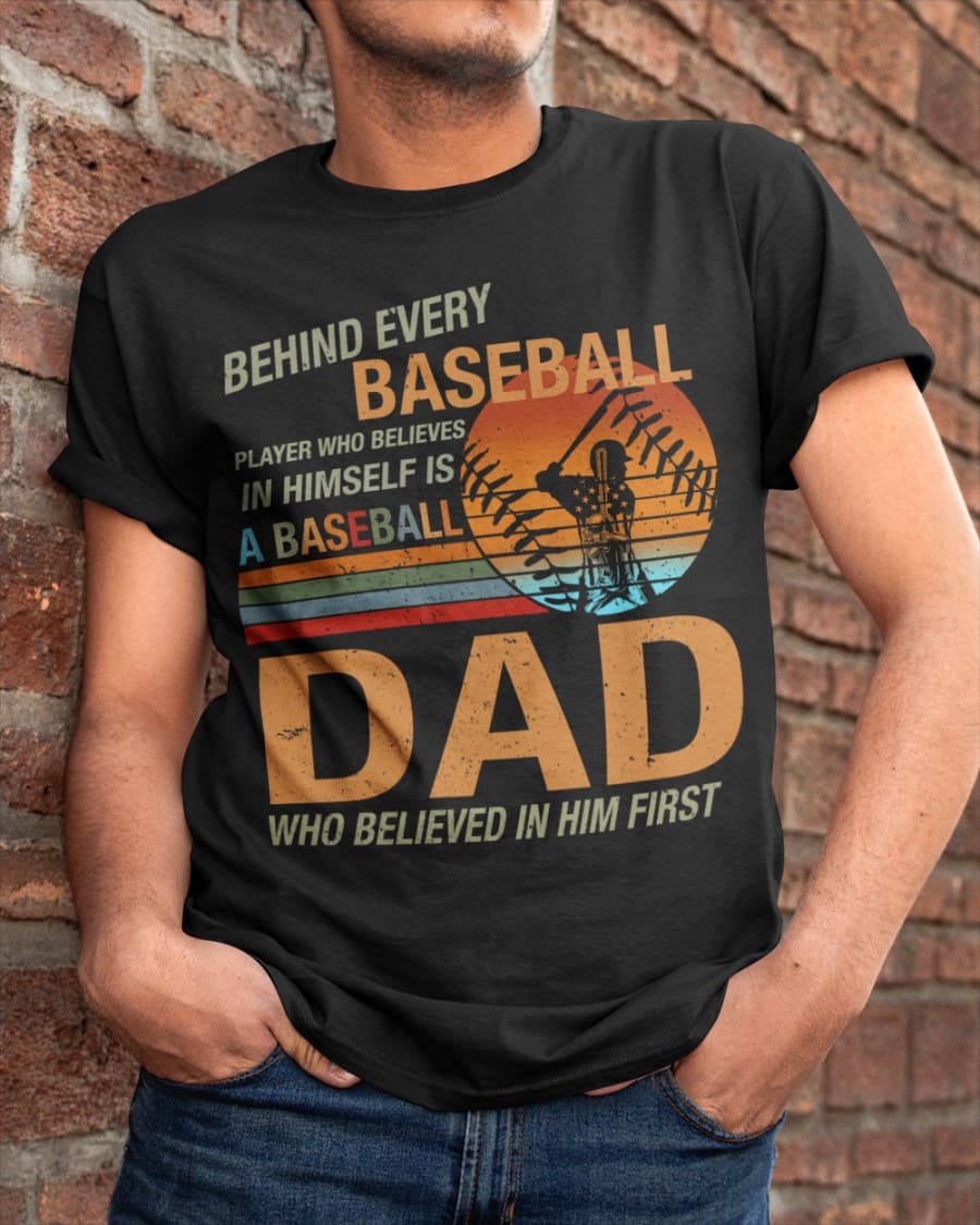 Behind every baseball player who believes in himself is a baseball dad who believed in him first