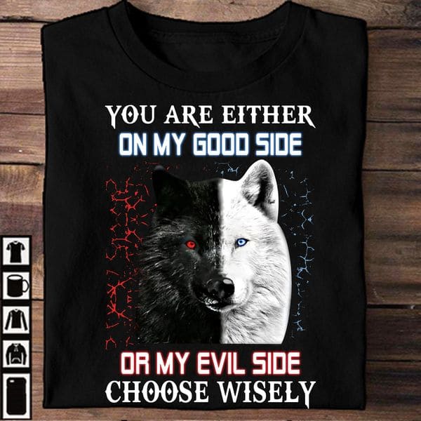 Cool Black And White Wolf - You are either on my good side or my evil side choose wisely