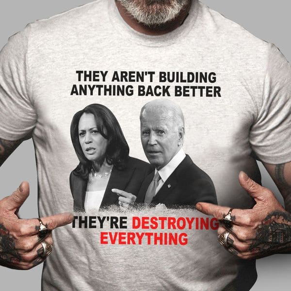 Biden Harris - They aren't building anything back better they're destroying everything