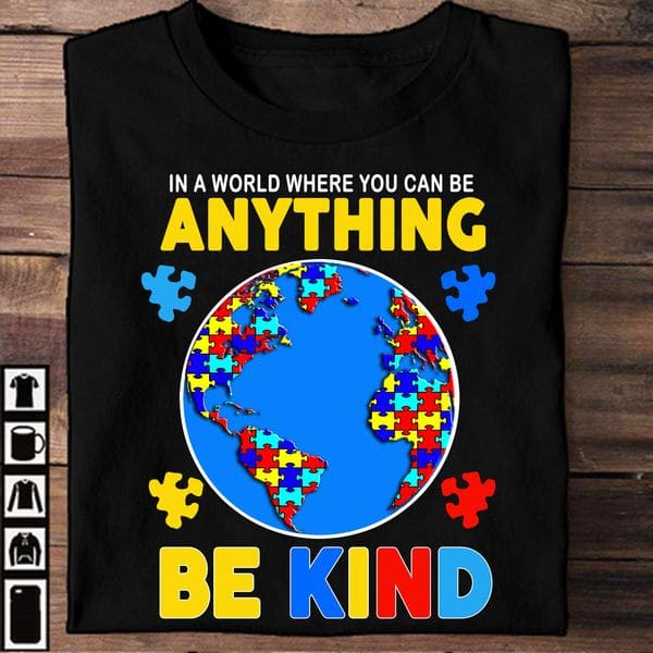 Autism The Earth - In a world where you can be anything be kind