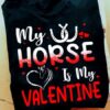 My horse is my valentine - Horse Valentine Day Gift