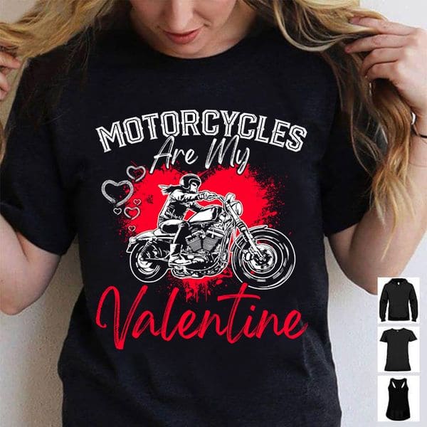 Ride Motorcycles Valentine Day Gift - Motorcycles are my valentine