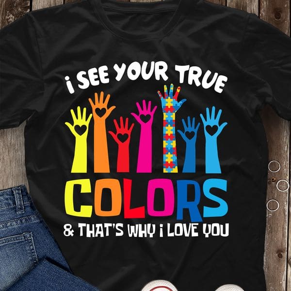 Autism Hand - I see your true colors and that's why i love you