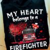Firefighter Valentine Day Gift - My heart belongs to a firefighter