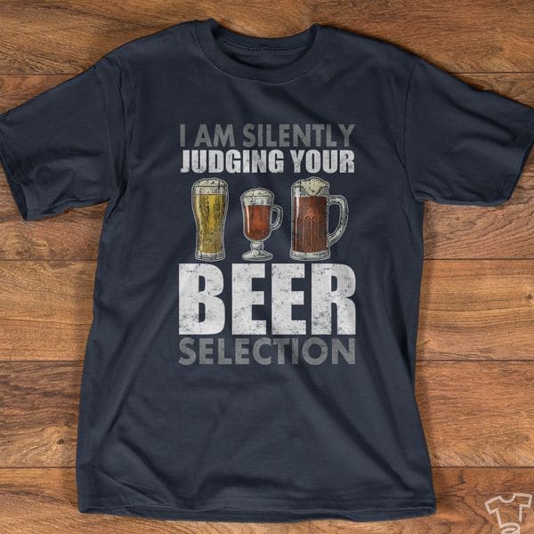 Beer Graphic T-shirt - I am silently judging your beer selection