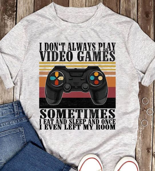 Game Console - I don't always play video games sometimes i eat and sleep and once i even left my room