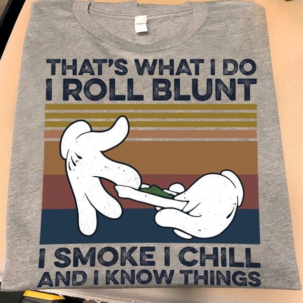 Roll and Smoke a Blunt - That's what i do i roll blunt i smoke i chill and i know things