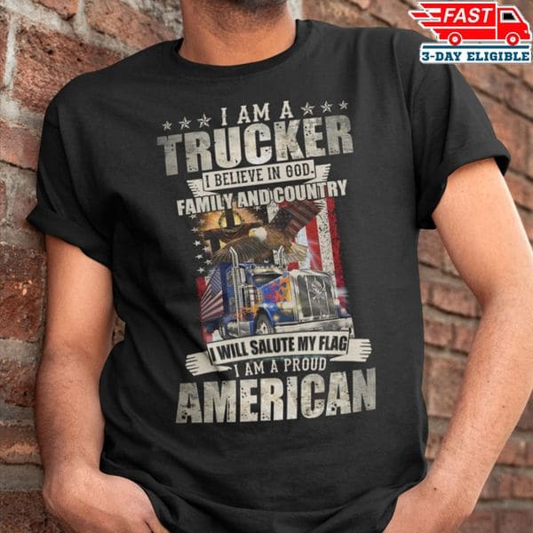 Eagle Truck - I am a trucker i believe in god family and country i will salute my flag i am a proud american