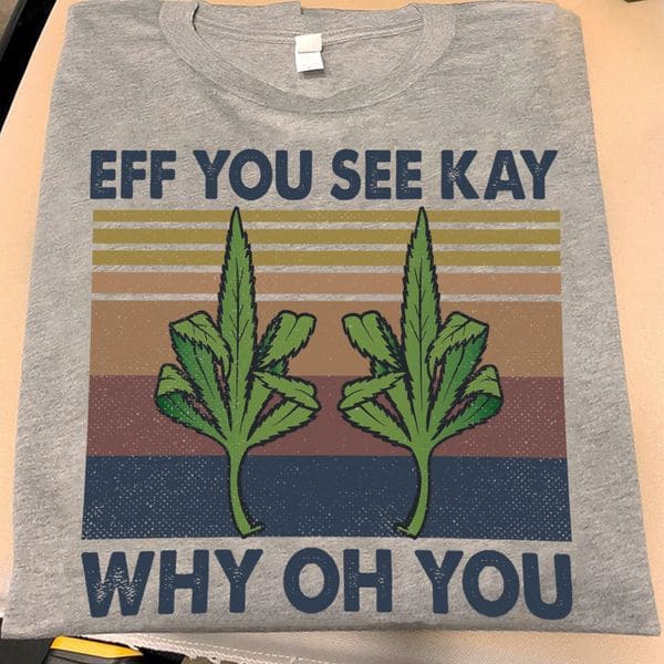 Vintage Weed Fuck - Eff you see kay why oh you