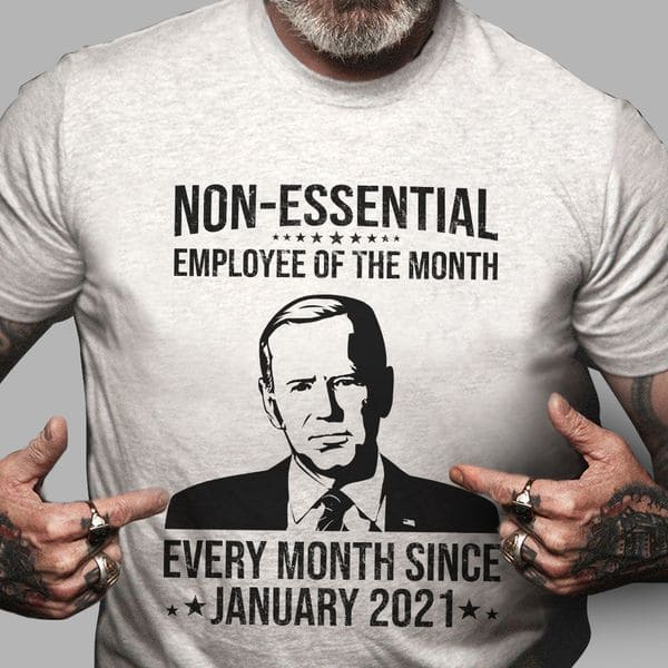 Joe Biden - Non-essential employee of the month every month since january 2021