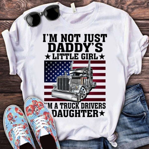 America Truck - I'm not just daddy's little girl i'm a truck drivers daughter